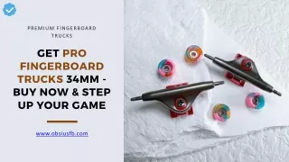 Get Pro Fingerboard Trucks 34mm - Buy Now & Step Up Your Game