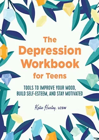 (PDF/DOWNLOAD) The Depression Workbook for Teens: Tools to Improve Your Mood, Bu