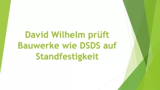 David Wilhelm prüft Bauwerke wie DSDS auf Standfestigkeit