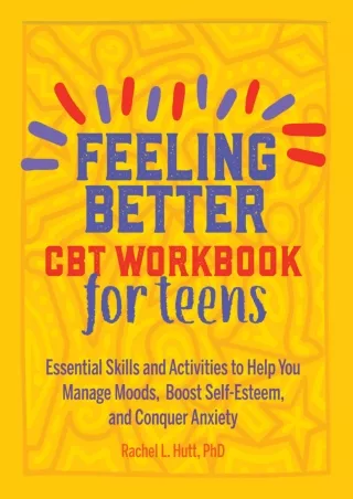 $PDF$/READ/DOWNLOAD Feeling Better: CBT Workbook for Teens: Essential Skills and