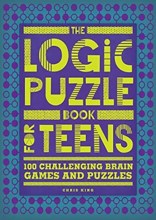 DOWNLOAD/PDF  The Logic Puzzle Book for Teens: 100 Challenging Brain Games and P