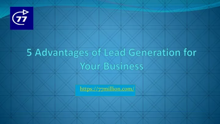 5 advantages of lead generation for your business