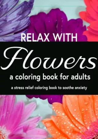 $PDF$/READ/DOWNLOAD Relax with Flowers, A Coloring Book for Adults: A Stress Rel
