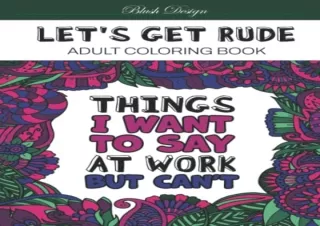 [DOWNLOAD PDF] Let's Get Rude: Adult Coloring Book (Stress Relieving Creative Fu