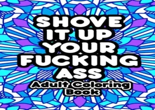 (PDF BOOK) Shove It Up Your F*cking A**: Adult Coloring Book kindle