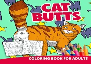 PDF Cat Butts Coloring Book For Adults: Butthole Funny Gag Gifts Unique White El