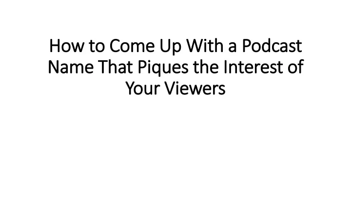 how to come up with a podcast name that piques the interest of your viewers