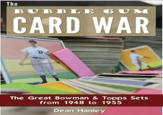 [DOWNLOAD PDF] The Bubble Gum Card War: The Great Bowman and Topps Sets from 194