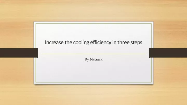 increase the cooling efficiency in three steps
