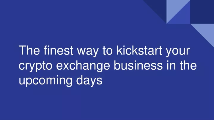 the finest way to kickstart your crypto exchange business in the upcoming days