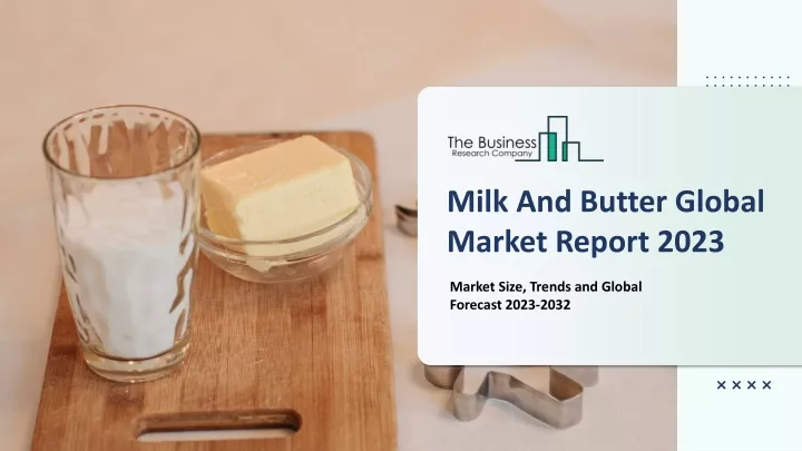 milk and butter global market report 2023