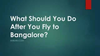 What Should You Do After You Fly to Bangalore