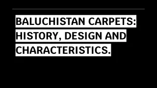 BALUCHISTAN CARPETS_ HISTORY, DESIGN AND CHARACTERISTICS.