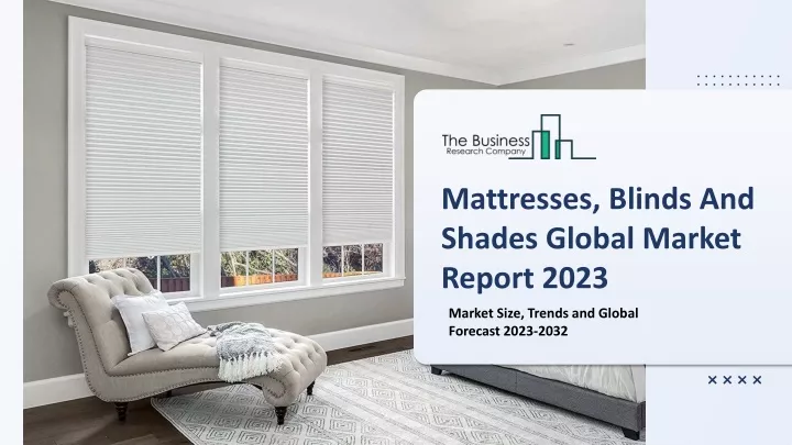 mattresses blinds and shades global market report