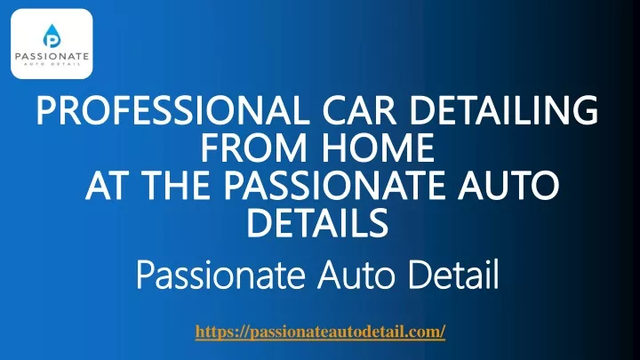 professional car detailing from home at the passionate auto details