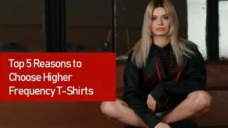 Top 5 Reasons to Choose Higher Frequency T-Shirts