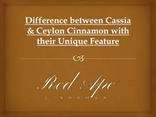 Difference between Cassia & Ceylon Cinnamon with their Unique Feature