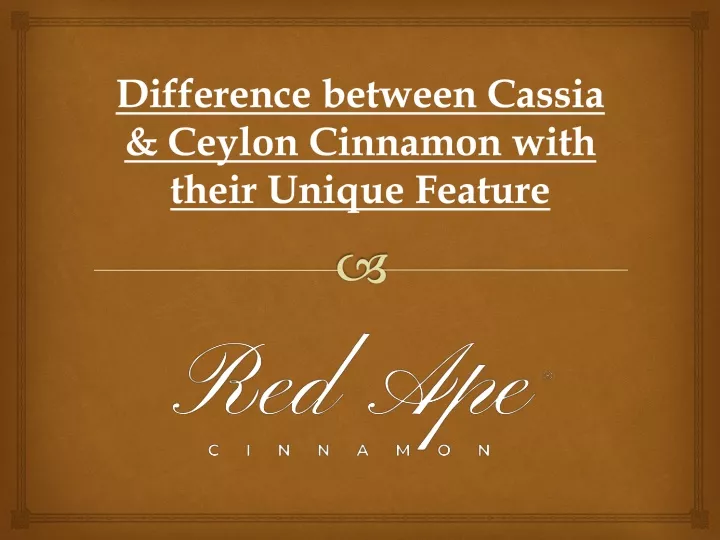 difference between cassia ceylon cinnamon with their unique feature