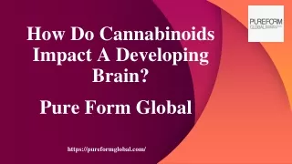 How Do Cannabinoids Impact A Developing Brain - Pure Form Global