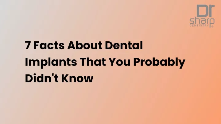 7 facts about dental implants that you probably