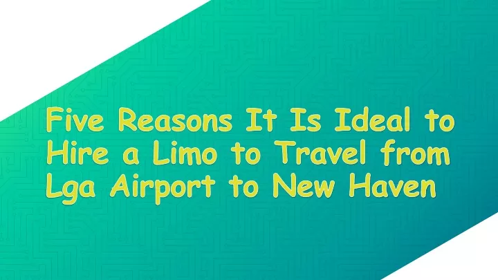 five reasons it is ideal to hire a limo to travel from lga airport to new haven