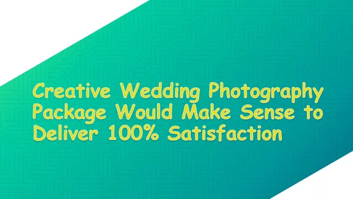 creative wedding photography package would make sense to deliver 100 satisfaction