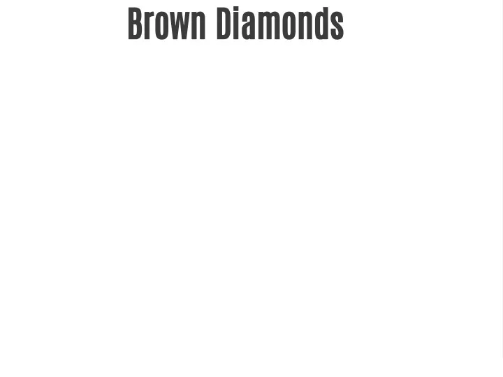 brown diamonds