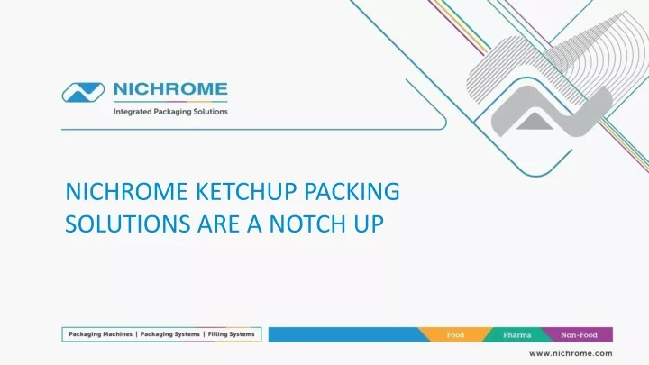nichrome ketchup packing solutions are a notch up
