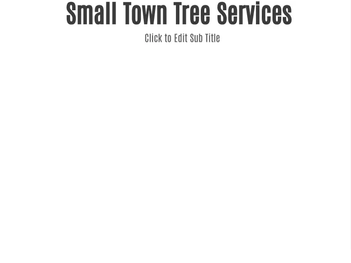 small town tree services click to edit sub title