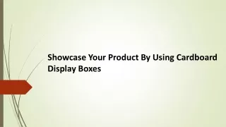 Showcase Your Product By Using Cardboard Display Boxes