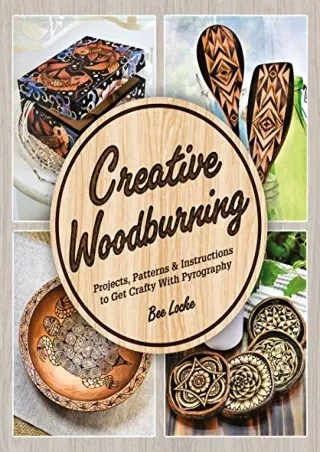 DOWNLOAD/PDF  Creative Woodburning: Projects, Patterns and Instruction to Get Cr