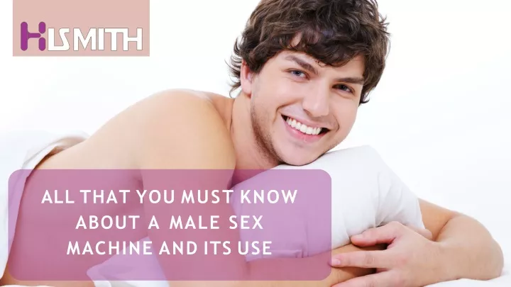 all that you must know about a male sex machine and its use