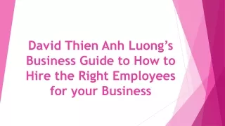 David Thien Anh Luong’s Business Guide to How to Hire the Right Employees for your Business