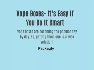 Vape Boxes- It’s Easy If You Do It Smart