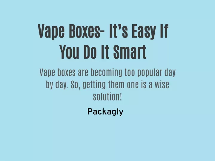 vape boxes it s easy if you do it smart vape