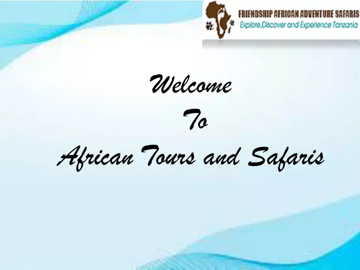 welcome to a frican t ours and safaris