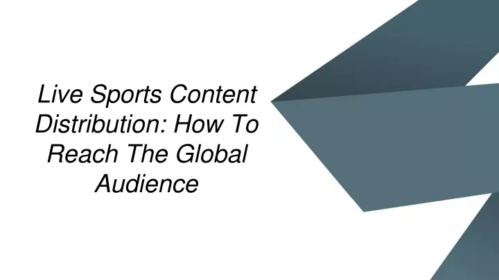 live sports content distribution how to reach the global audience