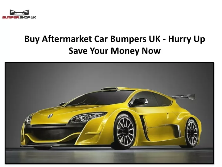 buy aftermarket car bumpers uk hurry up save your