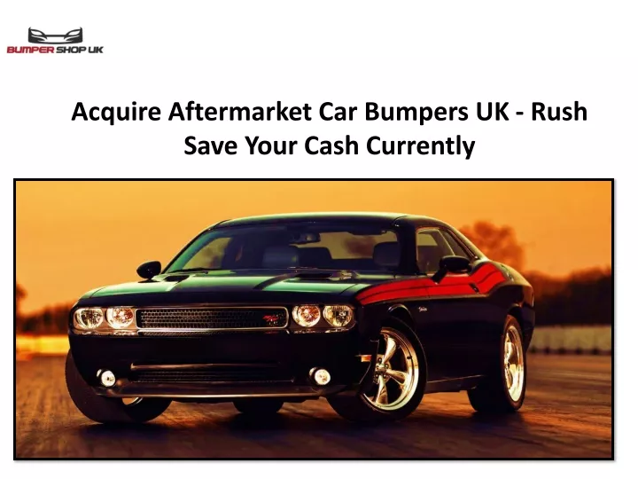 acquire aftermarket car bumpers uk rush save your