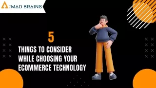 5 Things To Consider While Choosing Your Ecommerce Technology