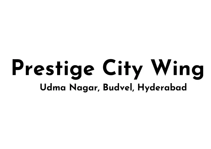 prestige city wing udma nagar budvel hyderabad