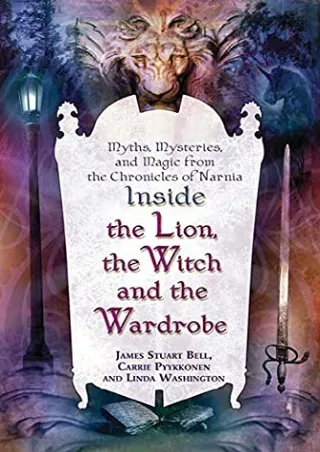 $PDF$/READ/DOWNLOAD Inside 'The Lion, the Witch and the Wardrobe': Myths, Myster