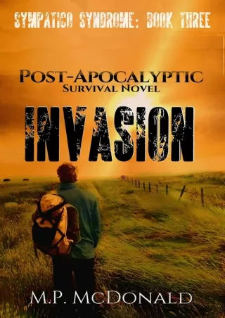 _PDF_ Invasion: A Post-Apocalyptic Survival Novel (Sympatico Syndrome Book 3)