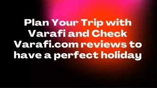 Plan Your Trip with Varafi and Check Varafi.com reviews to have a perfect holiday