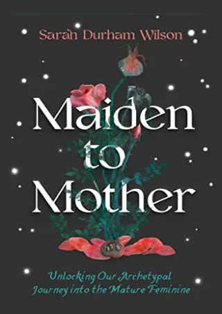 get (pdf) ‹download› Maiden to Mother: Unlocking Our Archetypal Journey into the