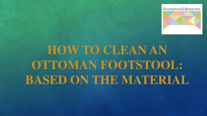 how to clean an ottoman footstool based on the material