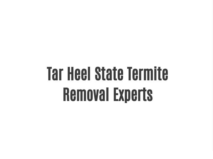 tar heel state termite removal experts