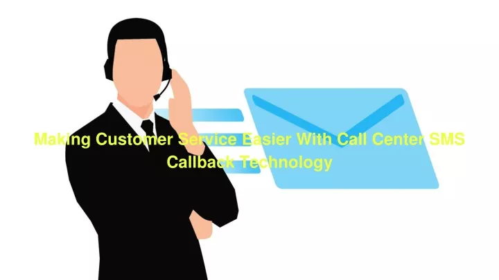 making customer service easier with call center sms callback technology