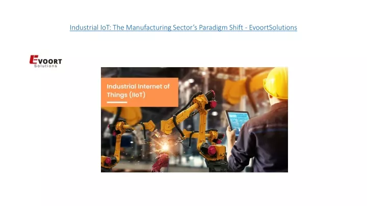industrial iot the manufacturing sector s paradigm shift evoortsolutions