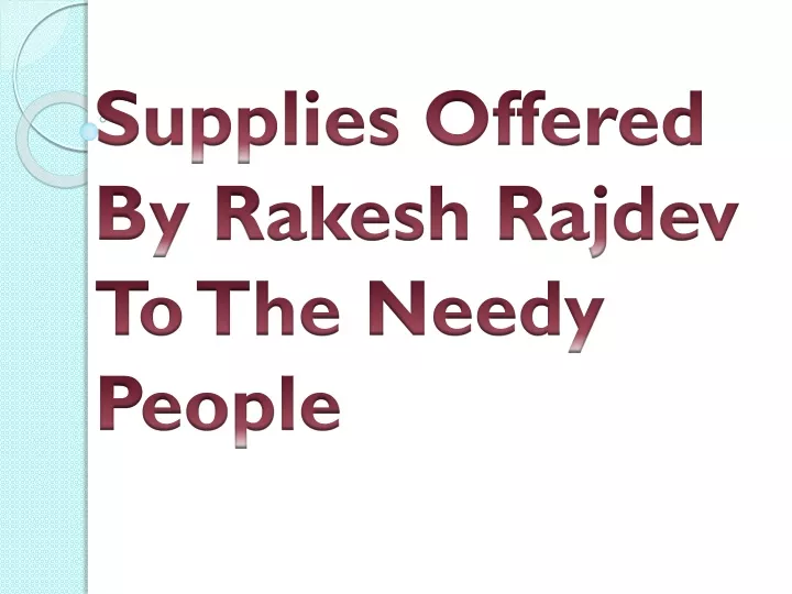 supplies offered by rakesh rajdev to the needy people